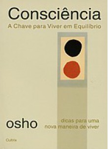 Consciência - A Chave para se Viver Em Equilibrio - Osho