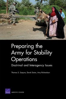 Preparing the Army for Stability Operations: Doctrinal and Interagency Issues - Thomas S. Szayna, Derek Eaton, Amy Frances Richardson