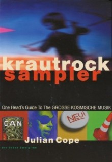 KrautRockSampler. One Heads. Guide the the Grosse. Kosmische Musik - Julian Cope