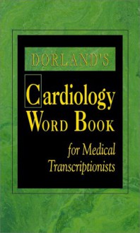 Dorland's Cardiology Word Book for Medical Transcriptionist - Dorland