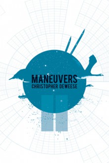 Maneuvers (BHP Chapbook Series) - Christopher DeWeese