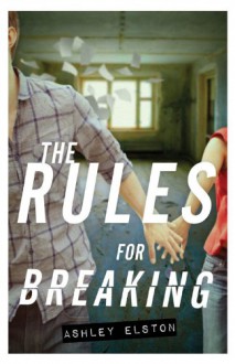 The Rules for Breaking - Ashley Elston