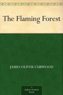 The Flaming Forest - James Oliver Curwood