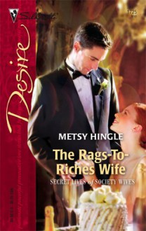 The Rags-To-Riches Wife (Secret Lives of Society Wives) - Metsy Hingle