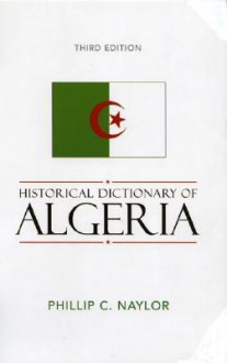 Historical Dictionary of Algeria - Phillip C. Naylor