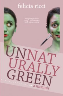 Unnaturally Green - Felicia Ricci