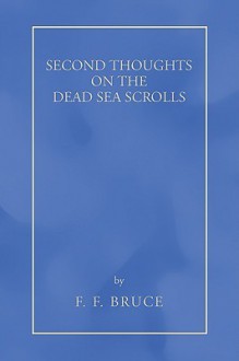 Second Thoughts on the Dead Sea Scrolls: - F.F. Bruce