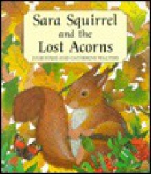 Sara Squirrel and the Lost Acorns - Julie Sykes