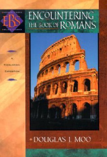 Encountering the Book of Romans: A Theological Survey (Encountering Biblical Studies) - Douglas J. Moo