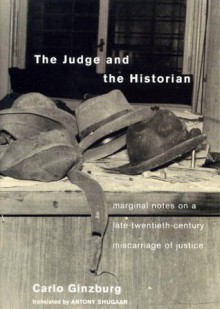 The Judge & the Historian: Marginal Notes on a Late-twentieth-century Miscarriage of Justice - Carlo Ginzburg, Antony Shugaar