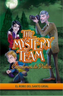 El Robo del Santo Grial (Mystery Team, #2) - Various