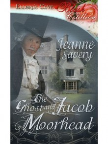 The Ghost and Jacob Moorhead (The Ghost and Romance, Book One) - Jeanne Savery