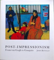 Post-impressionism: From Van Gogh to Gauguin - John Rewald