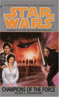 Champions of the Force (Star Wars: The Jedi Academy Trilogy, Vol. 3) - Kevin J. Anderson