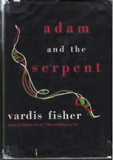 Adam and the Serpent (Testament of Man #4) - Vardis Fisher