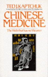 Chinese Medicine: The Web That Has No Weaver - Ted Kaptchuk, Kaptchuk