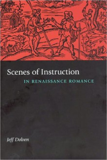 Scenes of Instruction in Renaissance Romance - Jeff Dolven