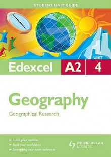 Edexcel A2 Geography. Unit 4, Geographical Research - Dave Holmes, Kim Adams