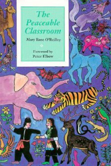 The Peaceable Classroom - Mary Rose O'Reilley