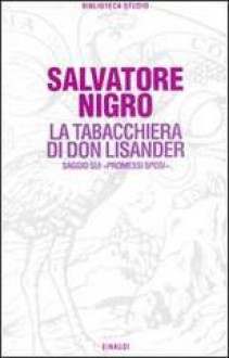 La tabacchiera di don Lisander. Saggio sui «Promessi Sposi» - Salvatore Silvano Nigro