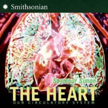 The Heart: Our Circulatory System - Seymour Simon