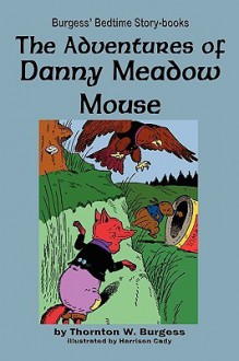 The Adventures of Danny Meadow Mouse - Thornton W. Burgess, Harrison Cady