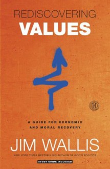 Rediscovering Values: A Guide for Economic and Moral Recovery - Jim Wallis