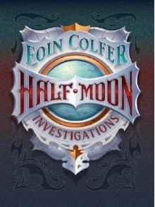 Half-Moon Investigations - Eoin Colfer