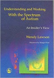 Understanding and Working with the Spectrum of Autism: An Insider's View - Wendy Lawson