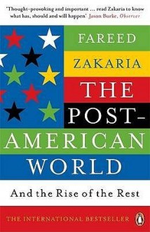 The Post-American World: And the Rise of the Rest - Fareed Zakaria