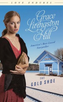 The Gold Shoe (Love Endures) - Grace Livingston Hill