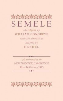 Semele: An Opera. by William Congreve, George Frideric Handel - William Congreve, Georg Friedrich Händel