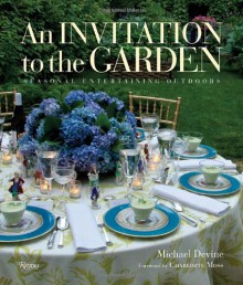 An Invitation to the Garden: Seasonal Entertaining Outdoors - Michael DeVine, Charlotte Moss, John Gruen