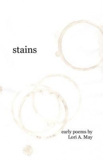 Stains: Early Poems - Lori A. May, Sandra DeSalvo