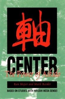 Center: The Power of Aikido - Hiroshi Ikeda, Mark Reeder