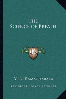 The Science of Breath - William W. Atkinson, Yogi Ramacharaka