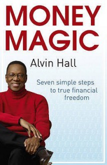 Money Magic: Seven Simple Steps to True Financial Freedom - Alvin Hall