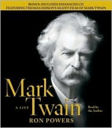 Mark Twain: A Life - Ron Powers