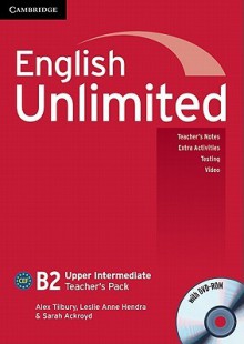 English Unlimited Upper Intermediate Teacher's Pack (Teacher's Book with DVD-ROM) - Alex Tilbury, Leslie Anne Hendra, Sarah Ackroyd