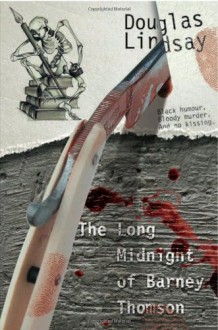 Long Midnight of Barney Thomson - BY (AUTHOR): DOUGLAS LINDSAY