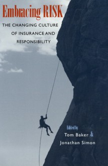 Embracing Risk: The Changing Culture of Insurance and Responsibility - Tom Baker, Jonathan Simon