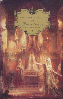 The Dedalus Book of Decadence: Moral Ruins (Decadence 1) - Brian M. Stableford, Charles Baudelaire, Algernon Charles Swinburne, Ernest Dowson