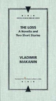 The Loss: A Novella and Two Short Stories - Vladimir Makanin, Andrew Baruch Wachtel, Byron Lindsey