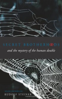 Secret Brotherhoods: And the Mystery of the Human Double - Rudolf Steiner