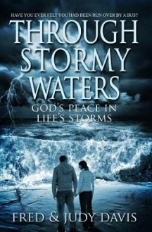 Through Stormy Waters: God's Peace in Life's Storms - Fred Davis, Judy Davis