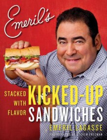 Emeril's Kicked-Up Sandwiches: Stacked with Flavor - Emeril Lagasse