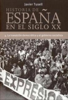 Historia de España en el siglo XX. 4. La transición democrática y el gobierno socialista - Javier Tusell