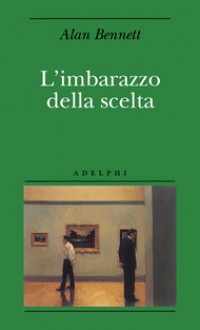 L'imbarazzo della scelta - Alan Bennett, Daniele V. Filippi