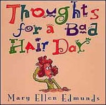 Thoughts For A Bad Hair Day - Mary Ellen Edmunds