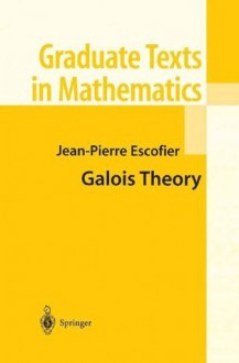 Galois Theory (Graduate Texts in Mathematics) - Jean-Pierre Escofier, L. Schneps